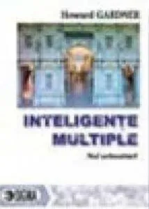 Inteligente multiple. Noi orizonturi pentru teorie si practica de Howard Gardner