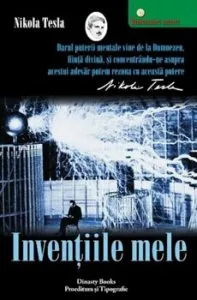 Inventiile mele. Povestea autobiografica a lui Nikola Tesla de Nikola Tesla