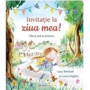 Invitatie la ziua mea! Ella si noii ei prieteni de Lucy Rowland