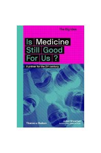 Is Medicine Still Good for Us? A primer for the 21st century