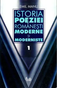 Istoria poeziei româneşti moderne şi moderniste (2 Volume) de Emil Manu