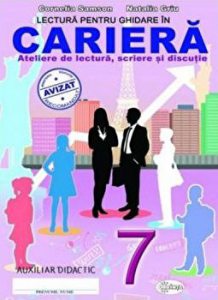 Lectura pentru ghidare in cariera. Auxiliar didactic. Ateliere de lectura,scriere si discutie