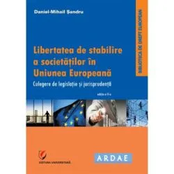 Libertatea de stabilire a societatilor in Uniunea Europeana. Culegere de jurispudenta si legislatie de Daniel-Mihail Sandru