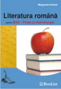Literatura romana pentru Bac - Proza si dramaturgia de Margareta Onofrei