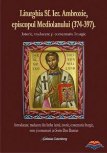 Liturghia Sfantului Ierarh Ambrozie, episcopul Mediolanului (374-397). Istoric, traducere si comentariu liturgic