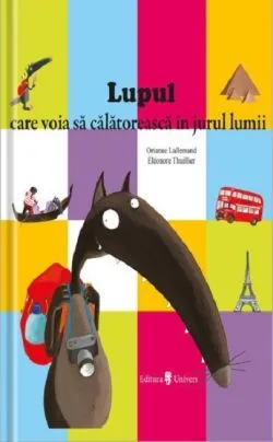 Lupul care voia sa calatoreasca in jurul lumii de Orianne Lallemand