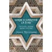 Magie si superstitie la evrei. Un studiu asupra religiei populare de Joshua Trachtenberg
