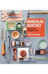 Manualul Marthei. Cum sa faci (aproape) totul