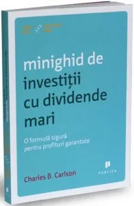 Minighid de investitii cu dividende mari. O formula sigura pentru profituri garantate de Charles B. Carlson