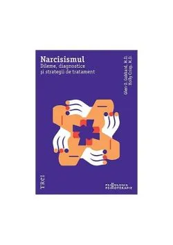 Narcisismul. Dileme, diagnostice și strategii de tratament de Glen O. Gabbard