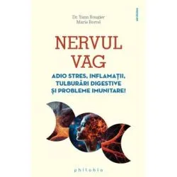 NERVUL VAG. Adio stres, inflamatii, tulburari digestive si probleme imunitare! de Dr. Yann Rougier