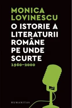 O istorie a literaturii române pe unde scurte de Monica Lovinescu