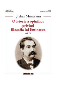 O istorie a opiniilor privind filosofia lui Eminescu. Vol.3