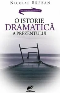 O istorie dramatica a prezentului de Nicolae Breban