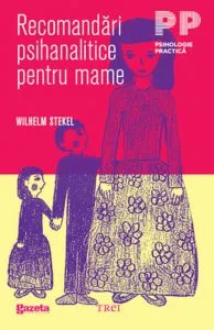 Recomandari psihanalitice pentru mame - GSP de Wilhelm Stekel