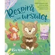 Respira ca un ursulet. Mindfulness pentru copii de Kira Willey