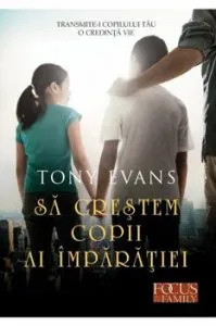 Sa crestem copii ai imparatiei de Tony Evans