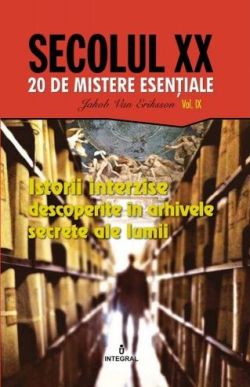 Secolul XX. Vol. 9 Istorii interzise descoperite in arhivele secrete ale lumii