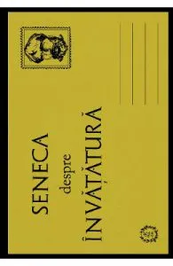 Seneca despre invatatura de Seneca