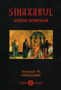 Sinaxarul Vietile Sfintilor. Vol. VI - Februarie