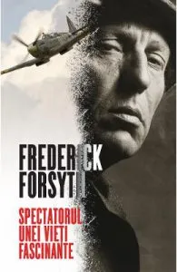 Spectatorul unei vieti fascinante de Frederick Forsyth