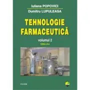 Tehnologie farmaceutica Volumul 2 de Iulia Popovici