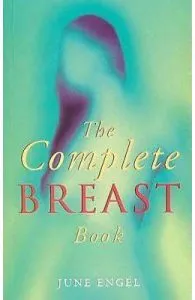The Complete Breast Book de June Engel