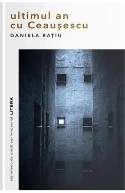 Ultimul an cu Ceausescu de Daniela Ratiu