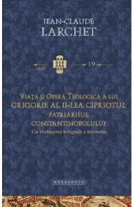 Viata si opera teologica a lui Grigorie al II-lea Cipriotul de Jean-Claude Larchet