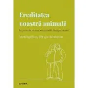 Volumul 32. Descopera Psihologia. Ereditatea noastra animala. Importanta istoriei evolutive in comportament de Marta Iglesias