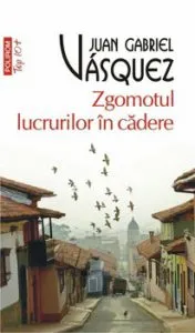 Zgomotul lucrurilor in cadere (editie de buzunar) de Juan Gabriel Vasquez