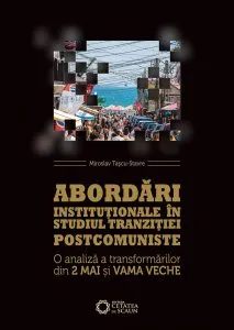 Abordari institutionale in studiul tranzitiei postcomuniste de Miroslav Tascu-Stavre
