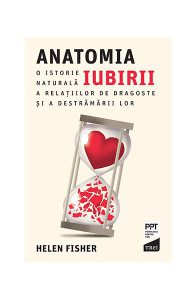 Anatomia iubirii. O istorie naturală a relațiilor de dragoste și a destrămării lor