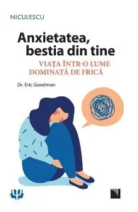 Anxietatea, bestia din tine de Eric Goodman