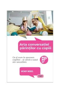 Arta conversației părinților cu copiii de Wendy Mogel
