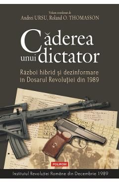Caderea unui dictator. Razboi hibrid si dezinformare in Dosarul Revolutiei din 1989