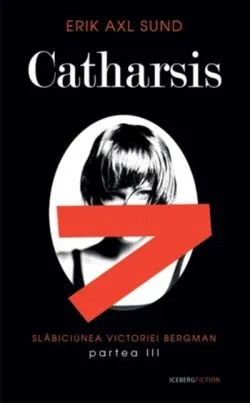 Catharsis. Seria Slabiciunea Victoriei Bergman (partea a III-a) de Erik Axl Sund