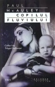 Copilul fluviului, Trilogia Confluentei, Vol. 1 de Paul McAuley