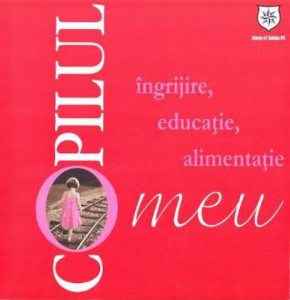 Copilul meu. Ingrijire, educatie, alimentatie
