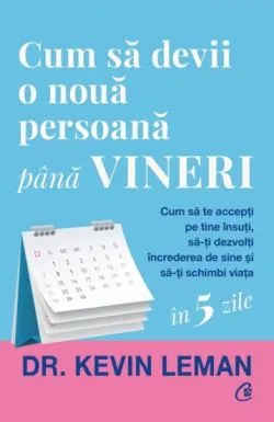 Cum sa devii o noua persoana pana vineri de Dr. Kevin Leman