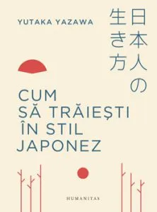 Cum sa traiesti in stil japonez de Yuaka Yazawa