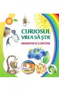 Curiosul vrea sa stie. Minienciclopedie de Ala Bujor