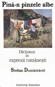 Dictionar de expresii romanesti. Pana-n panzele albe