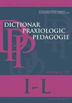 Dicţionar praxiologic de pedagogie. Volumul 3 I-L de Cornelia Stan