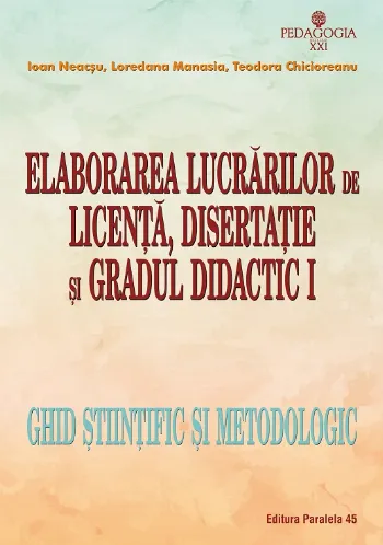 Elaborarea lucrărilor de licenţă, disertaţie şi gradul didactic I – ghid ştiinţific şi metodologic