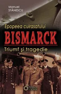 Epopeea cuirasatului Bismarck de Manuel Stanescu