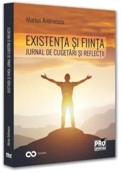 Existență și ființă. Jurnal de cugetări și reflecții de Marius Andreescu