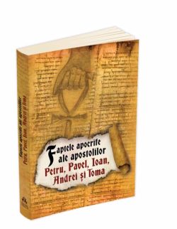 Faptele apocrife ale apostolilor Petru, Pavel, Ioan, Andrei si Toma