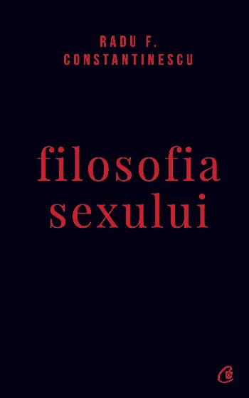 Filosofia sexului de Radu F. Constantinescu