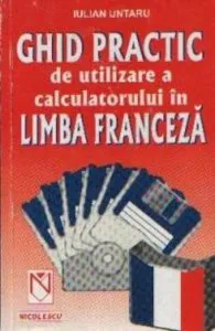 Ghid practic de utilizare a calculatorului in limba franceza de Iulian Untaru